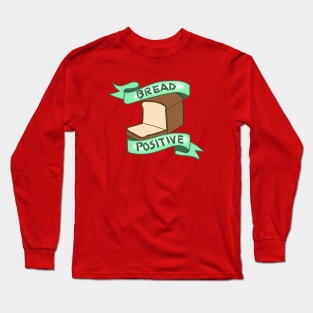 Bread Positive Long Sleeve T-Shirt